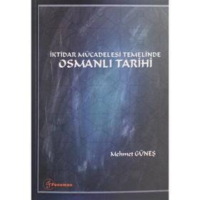 İktidar Mücadelesi Temelinde Osmanlı Tarihi - Mehmet Güneş