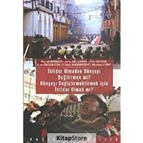 İktidar Olmadan Dünyayı Değiştirmek mi? Dünyayı Değiştirmek İçin İktidar Olmak mı? - John Holloway Hilary Wainwright Phil Hearse Alex Callinicos Daniel Bensaid