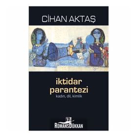 İKTIDAR PARANTEZI KADIN, DIL, KIMLIK - CIHAN AKTAŞ