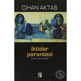 İKTIDAR PARANTEZI KADIN, DIL, KIMLIK - CIHAN AKTAŞ