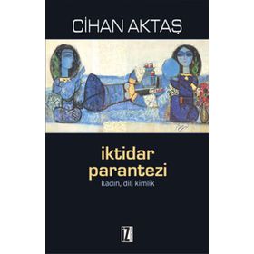 İKTIDAR PARANTEZI KADIN, DIL, KIMLIK - CIHAN AKTAŞ