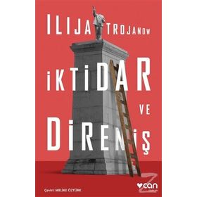 İktidar ve Direniş - Ilija Trojanow