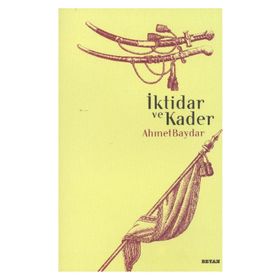 İKTİDAR VE KADER - AHMET BAYDAR