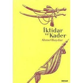 İKTİDAR VE KADER - AHMET BAYDAR
