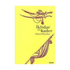 İKTİDAR VE KADER - AHMET BAYDAR