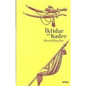 İKTİDAR VE KADER - AHMET BAYDAR