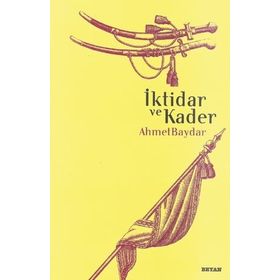 İKTİDAR VE KADER - AHMET BAYDAR