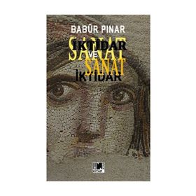 İktidar Ve Sanat - Babür Pınar