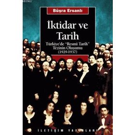 İKTİDAR VE TARIH TÜRKİYE'DE "RESMÎ TARIH" TEZININ OLUŞUMU (1929-1937) - BÜŞRA ERSANLI (ISBN:9789750501203)