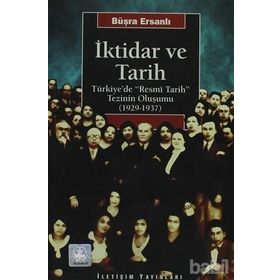 İKTİDAR VE TARIH TÜRKİYE'DE "RESMÎ TARIH" TEZININ OLUŞUMU (1929-1937) - BÜŞRA ERSANLI (ISBN:9789750501203)