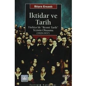 İKTİDAR VE TARIH TÜRKİYE'DE "RESMÎ TARIH" TEZININ OLUŞUMU (1929-1937) - BÜŞRA ERSANLI (ISBN:9789750501203)