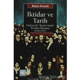 İKTİDAR VE TARIH TÜRKİYE'DE "RESMÎ TARIH" TEZININ OLUŞUMU (1929-1937) - BÜŞRA ERSANLI (ISBN:9789750501203)