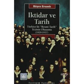 İKTİDAR VE TARIH TÜRKİYE'DE "RESMÎ TARIH" TEZININ OLUŞUMU (1929-1937) - BÜŞRA ERSANLI (ISBN:9789750501203)