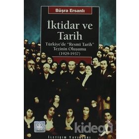 İKTİDAR VE TARIH TÜRKİYE'DE "RESMÎ TARIH" TEZININ OLUŞUMU (1929-1937) - BÜŞRA ERSANLI (ISBN:9789750501203)