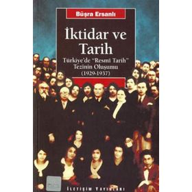 İKTİDAR VE TARIH TÜRKİYE'DE "RESMÎ TARIH" TEZININ OLUŞUMU (1929-1937) - BÜŞRA ERSANLI (ISBN:9789750501203)