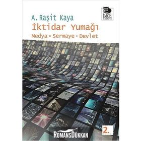 İKTİDAR YUMAĞI MEDYA - SERMAYE - DEVLET - A. RAŞİT KAYA