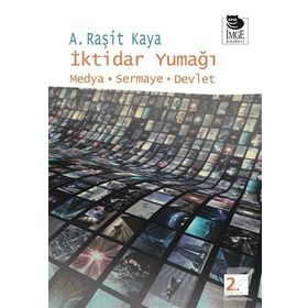 İKTİDAR YUMAĞI MEDYA - SERMAYE - DEVLET - A. RAŞİT KAYA