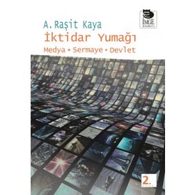 İKTİDAR YUMAĞI MEDYA - SERMAYE - DEVLET - A. RAŞİT KAYA