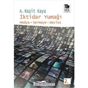 İKTİDAR YUMAĞI MEDYA - SERMAYE - DEVLET - A. RAŞİT KAYA