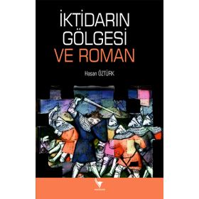 İktidarın Gölgesi ve Roman - Hasan Öztürk