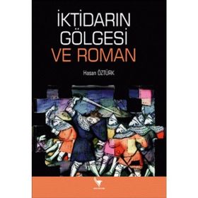 İktidarın Gölgesi ve Roman - Hasan Öztürk