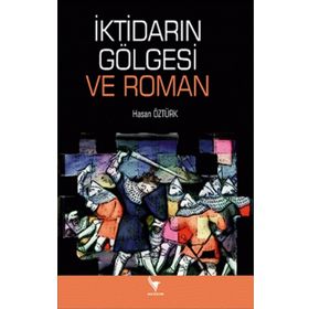 İktidarın Gölgesi ve Roman - Hasan Öztürk