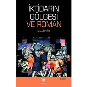 İktidarın Gölgesi ve Roman - Hasan Öztürk