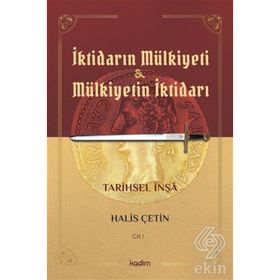 İktidarın Mülkiyeti Ve Mülkiyetin İktidarı - Cilt 1 - Halis Çetin