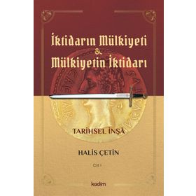 İktidarın Mülkiyeti Ve Mülkiyetin İktidarı - Cilt 1 - Halis Çetin
