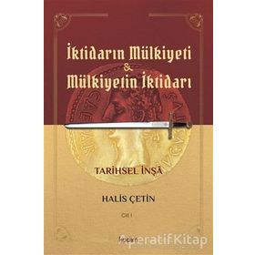 İktidarın Mülkiyeti Ve Mülkiyetin İktidarı - Cilt 1 - Halis Çetin