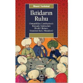 İktidarın Ruhu - Osmanlı’dan Cumhuriyet’e Kişizade İmtiyazları - İlhami Yurdakul