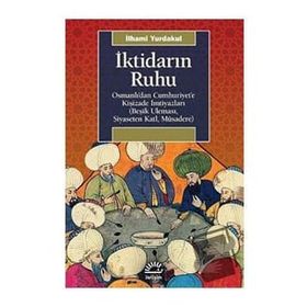 İktidarın Ruhu - Osmanlı’dan Cumhuriyet’e Kişizade İmtiyazları - İlhami Yurdakul
