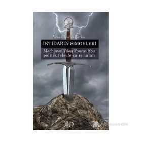İKTIDARIN SIMGELERI MACHIAVELLI'DEN FOUCAULT'YA POLITIK FELSEFE ÇALIŞMALARI - YVES CHARLES ZARKA