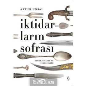 İktidarların Sofrası-Yemek Siyaset ve Simgesellik ,Artun Ünsal
