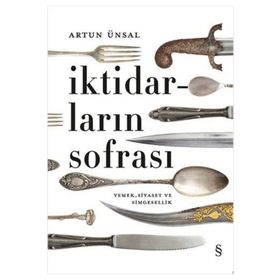İktidarların Sofrası-Yemek Siyaset ve Simgesellik ,Artun Ünsal
