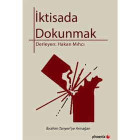 İKTİSADA DOKUNMAK İBRAHİM TANYERI'YE ARMAĞAN - HAKAN MIHCI