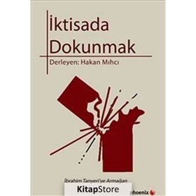 İKTİSADA DOKUNMAK İBRAHİM TANYERI'YE ARMAĞAN - HAKAN MIHCI