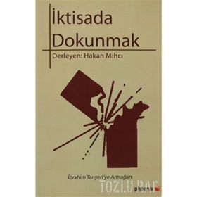 İKTİSADA DOKUNMAK İBRAHİM TANYERI'YE ARMAĞAN - HAKAN MIHCI