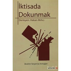 İKTİSADA DOKUNMAK İBRAHİM TANYERI'YE ARMAĞAN - HAKAN MIHCI