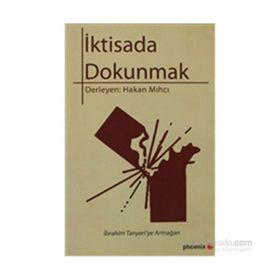 İKTİSADA DOKUNMAK İBRAHİM TANYERI'YE ARMAĞAN - HAKAN MIHCI