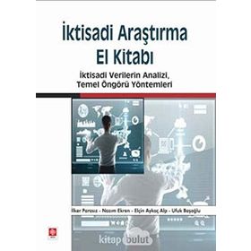 İktisadi Araştırma El Kitabı - Ufuk Başoğlu Prof. Dr. Nazım Ekren Elçin Aykaç Alp İlker Parasız Nazım Ekren