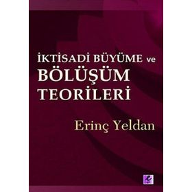 İKTİSADİ BÜYÜME VE BÖLÜŞÜM TEORILERI - ERİNÇ YELDAN