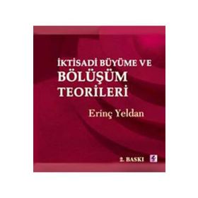 İKTİSADİ BÜYÜME VE BÖLÜŞÜM TEORILERI - ERİNÇ YELDAN