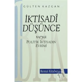 İktisadi Düşünce Veya Politik İktisadin Evrimi - Gülten Kazgan