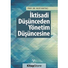İktisadi Düşünceden Yönetim Düşüncesine - Vasfi Haftacı