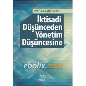 İktisadi Düşünceden Yönetim Düşüncesine - Vasfi Haftacı