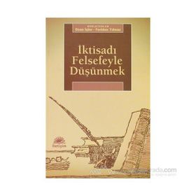 İKTİSADI FELSEFEYLE DÜŞÜNMEK - FERIDUN YILMAZ;OZAN İŞLER
