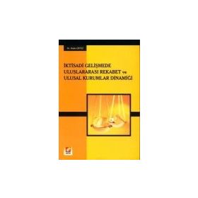 İKTİSADİ GELİŞMEDE ULUSLARARASI REKABET VE ULUSAL KURUMLAR DİNAMİĞİ - HAKKI ÇİFTÇİ