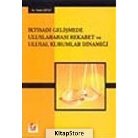 İKTİSADİ GELİŞMEDE ULUSLARARASI REKABET VE ULUSAL KURUMLAR DİNAMİĞİ - HAKKI ÇİFTÇİ