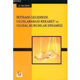 İKTİSADİ GELİŞMEDE ULUSLARARASI REKABET VE ULUSAL KURUMLAR DİNAMİĞİ - HAKKI ÇİFTÇİ